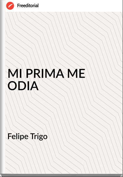 Felipe Trigo - MI PRIMA ME ODIA