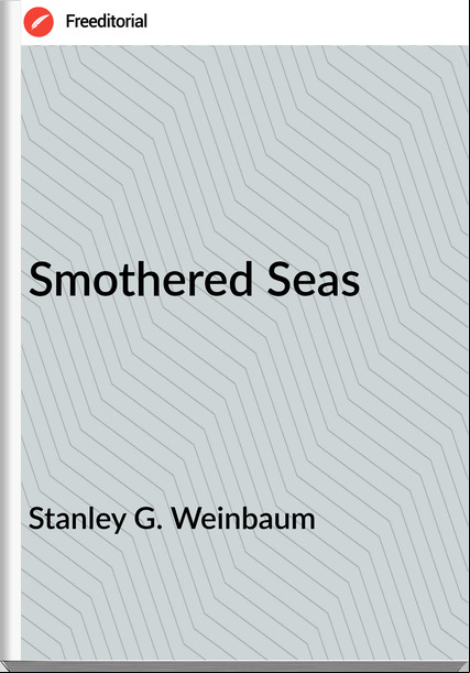 Stanley G. Weinbaum - Smothered Seas