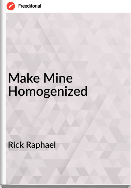 Rick Raphael - Make Mine Homogenized