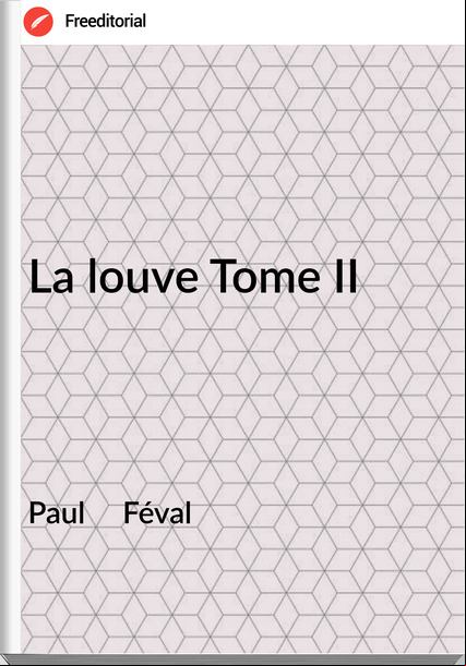 Paul     Féval - La louve Tome II