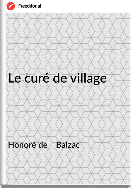 Honoré de    Balzac - Le curé de village