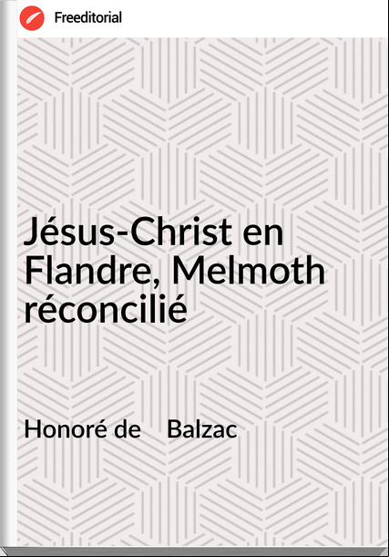 Honoré de Balzac Jésus-Christ en Flandre, Melmoth réconcilié