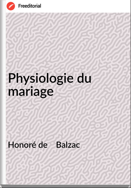 Honoré de Balzac Physiologie du mariage