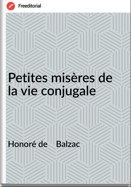 Honoré de Balzac Petites misères de la vie conjugale