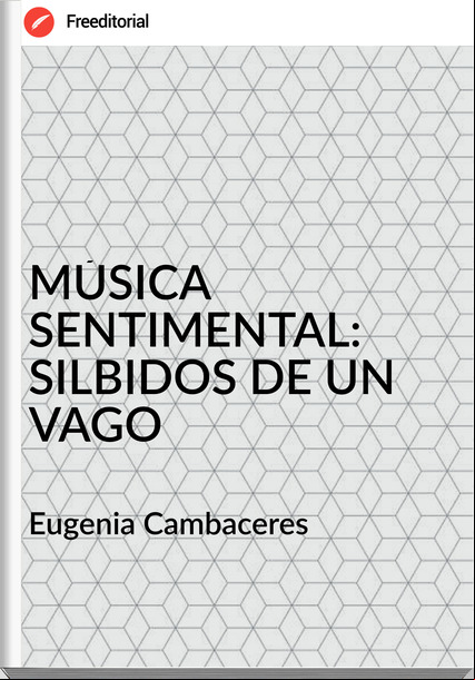 Eugenia Cambaceres - MÚSICA SENTIMENTAL:  SILBIDOS DE UN VAGO