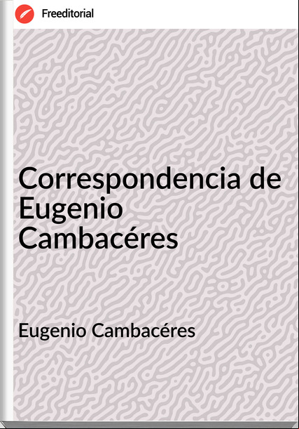 Eugenio Cambacéres - Correspondencia de Eugenio Cambacéres