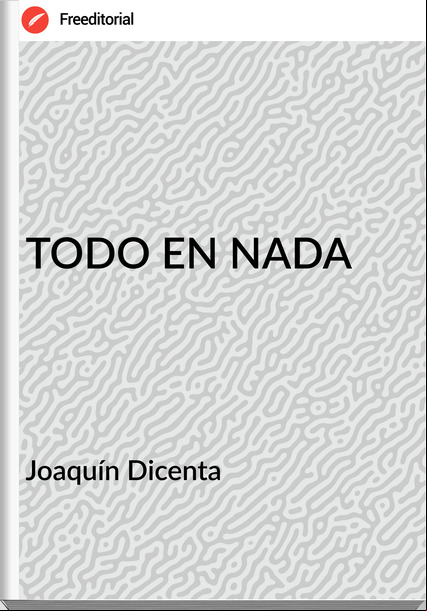 Joaquín Dicenta TODO EN NADA