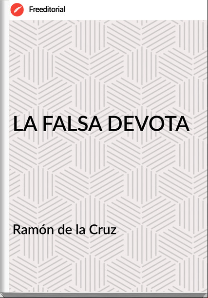 Ramón de la Cruz LA FALSA DEVOTA
