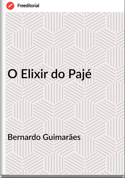  Bernardo Guimarães - O Elixir do Pajé