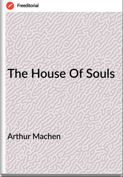 Arthur Machen The House Of Souls