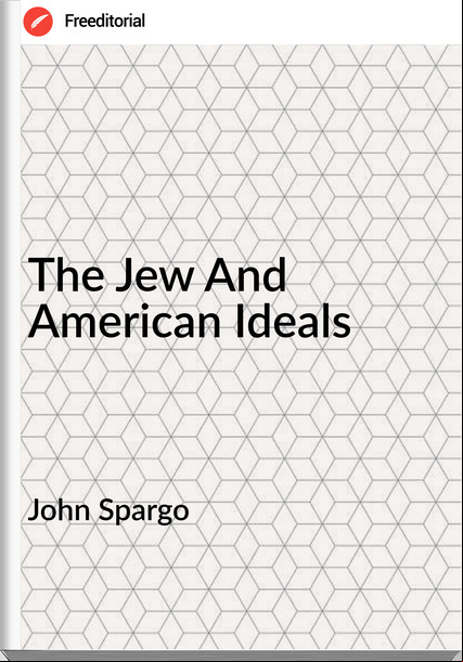 John Spargo The Jew And American Ideals