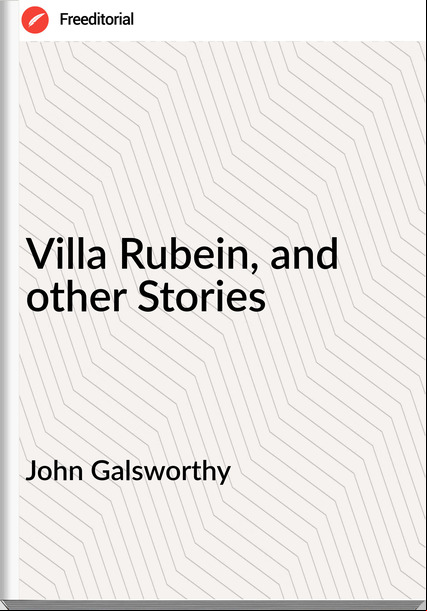 John Galsworthy Villa Rubein, and other Stories