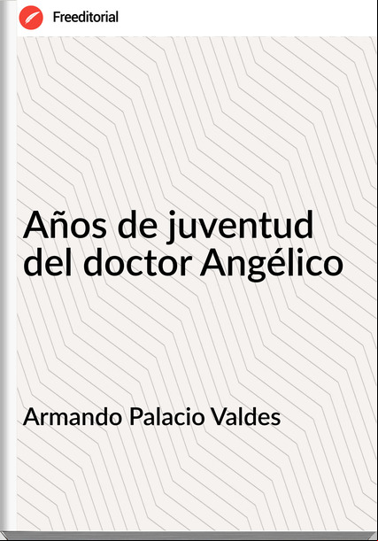 Armando Palacio Valdes - Años de juventud del doctor Angélico