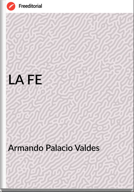 Armando Palacio Valdes LA FE