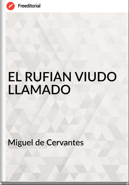 Miguel de Cervantes - EL RUFIÁN VIUDO LLAMADO