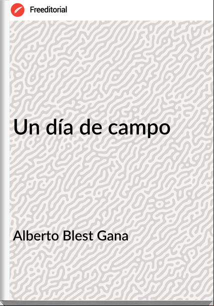 Alberto Blest Gana Un día de campo