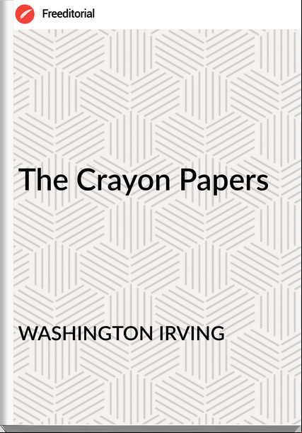 WASHINGTON IRVING The Crayon Papers