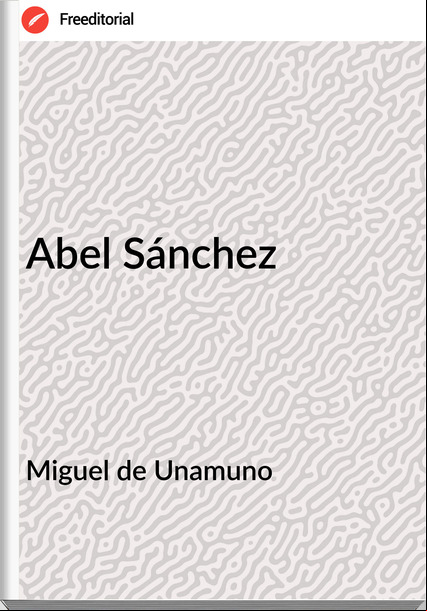  Miguel de Unamuno - Abel Sánchez