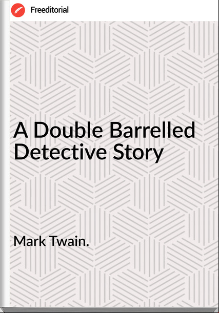 Mark Twain. - A Double Barrelled Detective Story