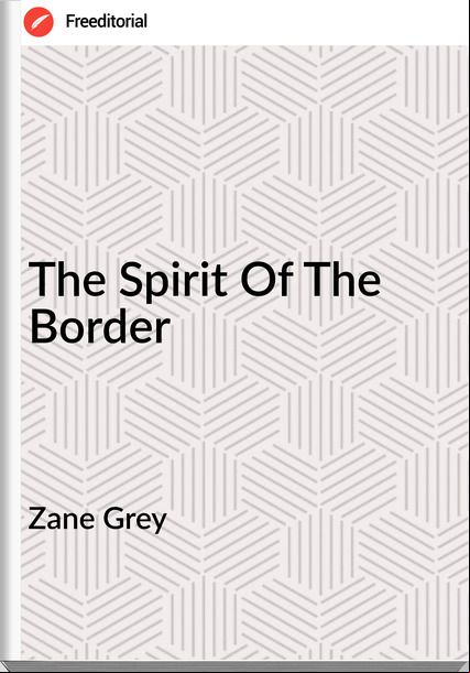 Zane Grey - The Spirit Of The Border