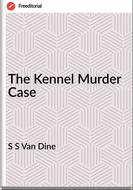 S S Van Dine - The Kennel Murder Case