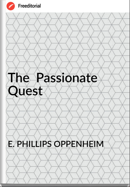 E. PHILLIPS OPPENHEIM - The  ionate Quest
