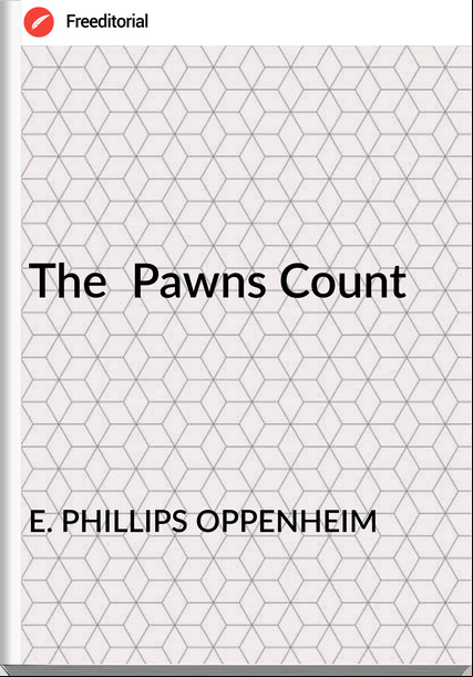 E. PHILLIPS OPPENHEIM - The  Pawns Count