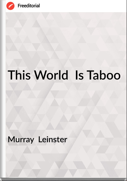 Murray Leinster This World Is Taboo