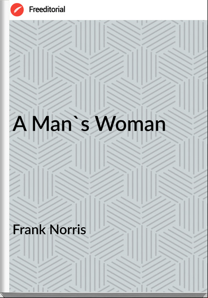 Frank Norris - A Man's Woman