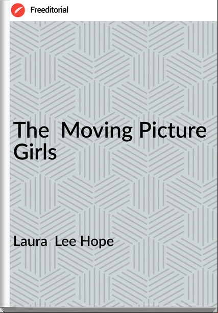 Laura  Lee Hope - The  Moving Picture Girls