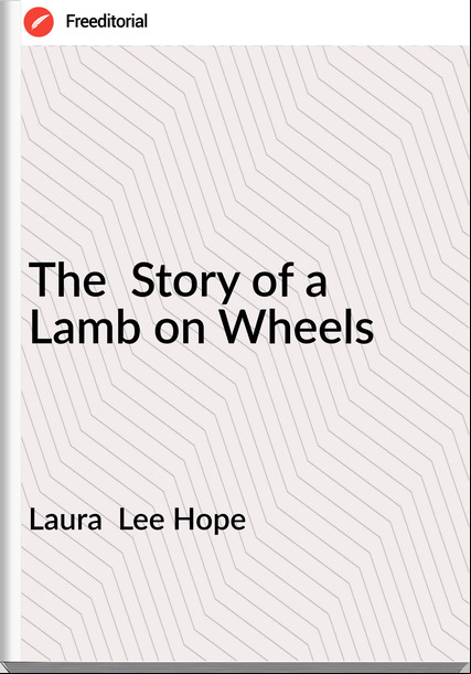 Laura  Lee Hope The  Story of a Lamb on Wheels