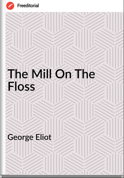 George Eliot The Mill On The Floss