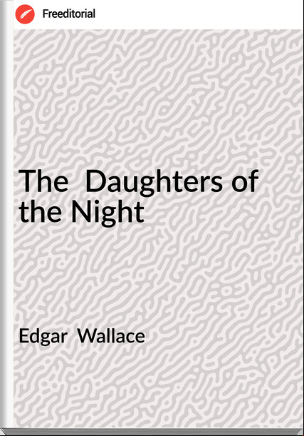 Edgar Wallace The Daughters of the Night