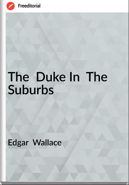 Edgar Wallace The Duke In The Suburbs