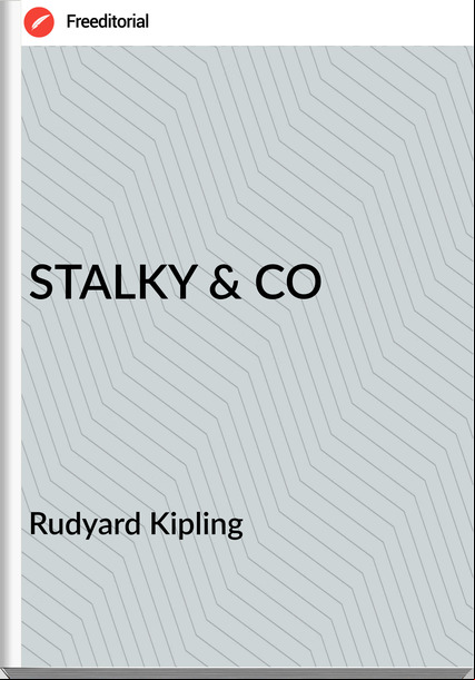    Rudyard Kipling - STALKY & CO
