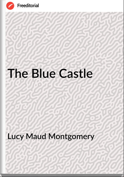 Lucy Maud Montgomery The Blue Castle