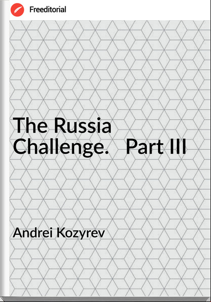 Andrei Kozyrev - The Russia Challenge.   Part III