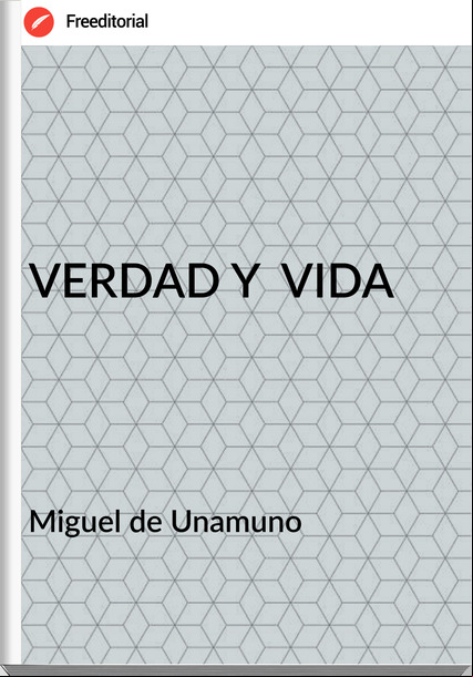 Miguel de Unamuno VERDAD Y VIDA