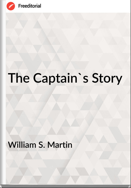 William S. Martin - The Captain's Story