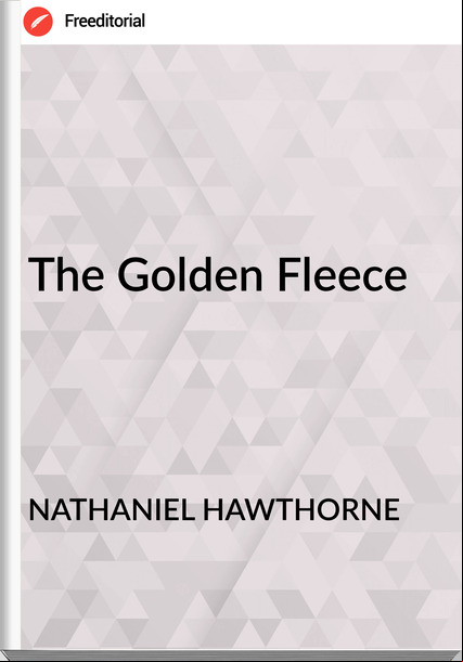 NATHANIEL HAWTHORNE - The Golden Fleece