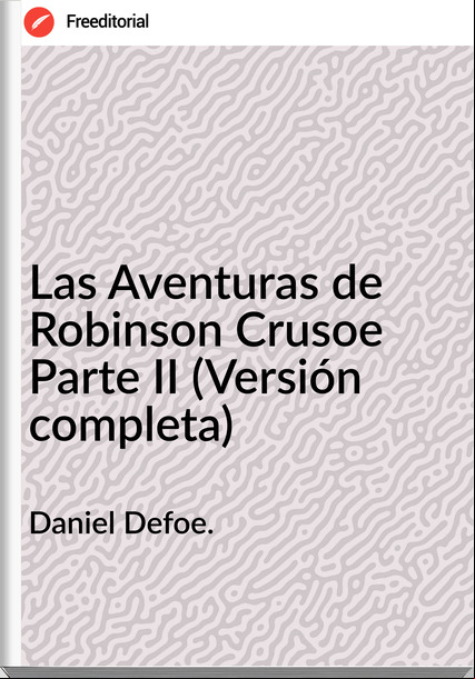 Daniel Defoe. - Las Aventuras de Robinson Crusoe Parte II (Versión completa)