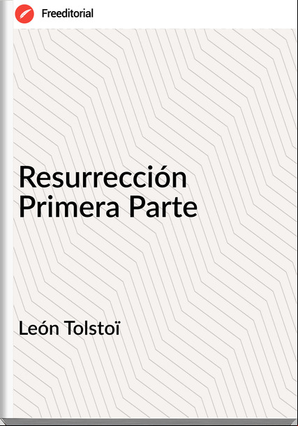 León Tolstoï - Resurrección Primera Parte