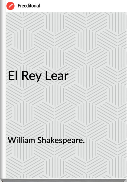 William Shakespeare. - El Rey Lear