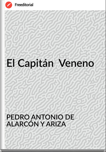 PEDRO ANTONIO DE ALARCÓN Y ARIZA El Capitán Veneno