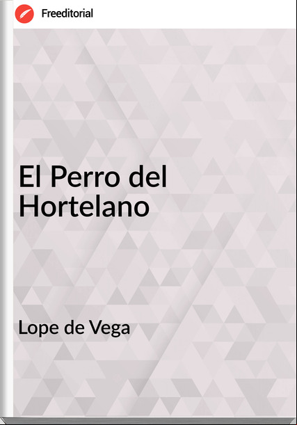 Lope de Vega - El Perro del Hortelano