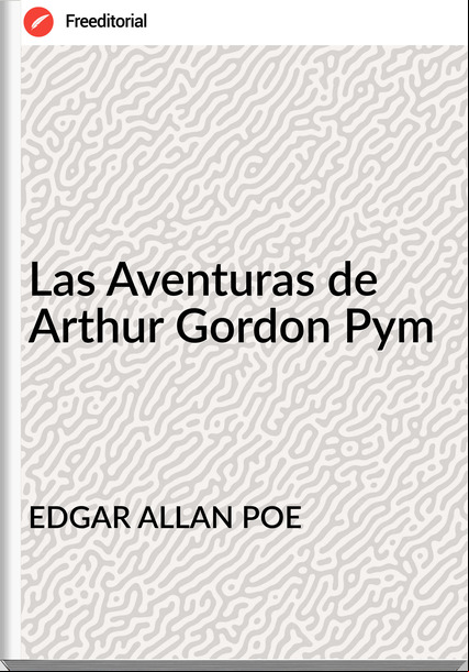 EDGAR ALLAN POE - Las Aventuras de Arthur Gordon Pym