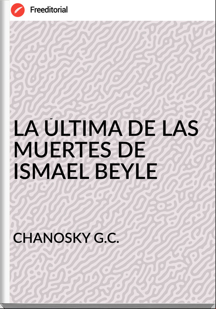 CHANOSKY G.C. LA ÚLTIMA DE LAS MUERTES DE ISMAEL BEYLE