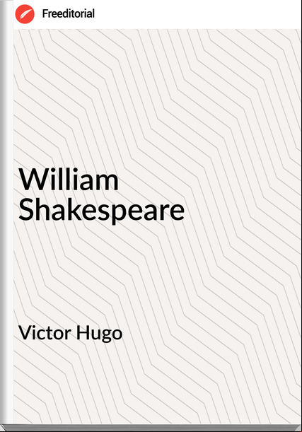 Victor Hugo  William Shakespeare
