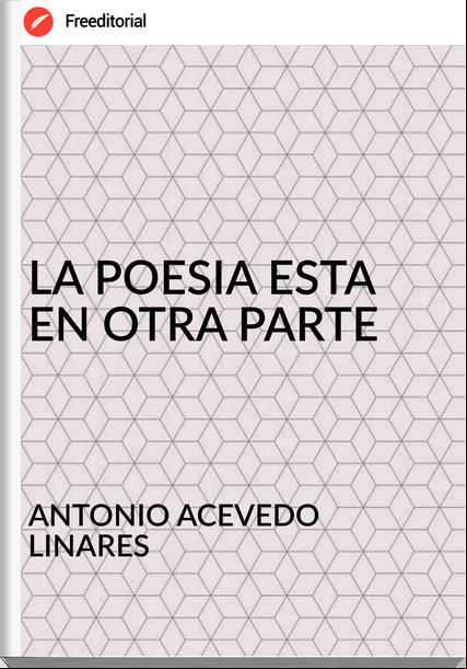 ANTONIO ACEVEDO LINARES - LA POESIA ESTA EN OTRA PARTE