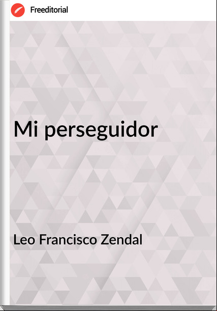 Leo Francisco Zendal - Mi perseguidor